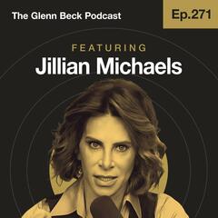 Ep 271 | Jillian Michaels Exposes the REAL Biggest Losers | The Glenn Beck Podcast   - The Glenn Beck Program