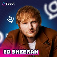 Ed Sheeran - Spout Podcast