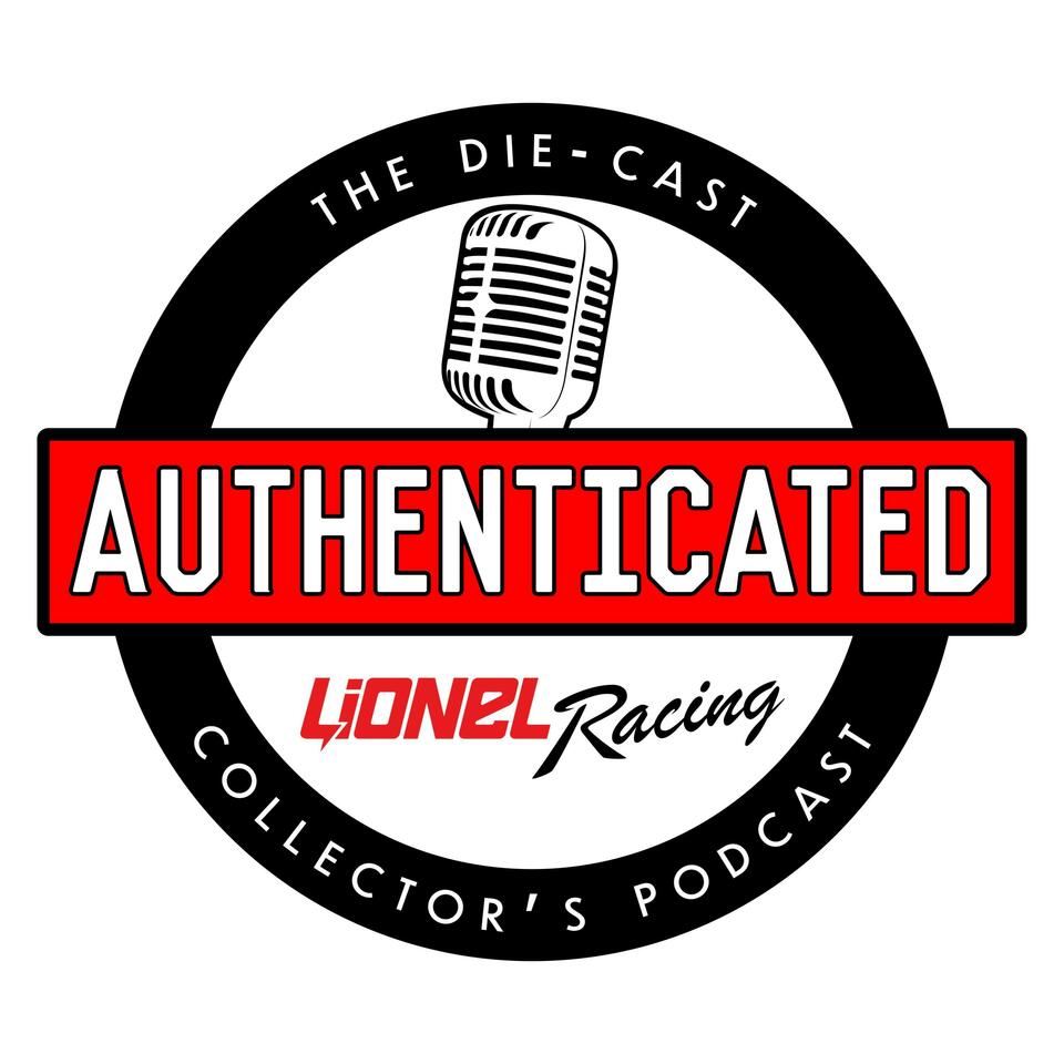 Authenticated: The Die-cast Collector’s Podcast from Lionel Racing