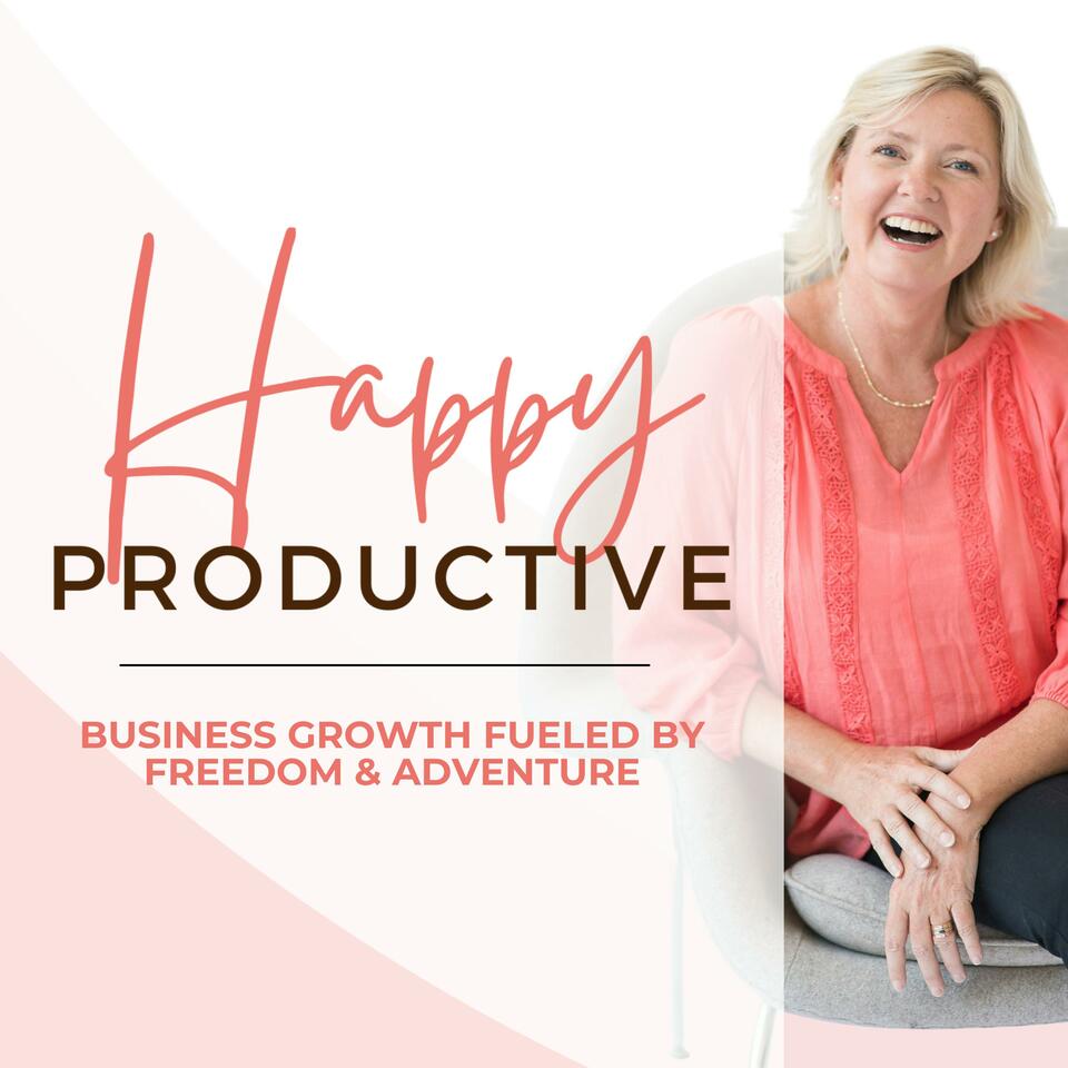 Happy Productive: Business Growth Fueled by Freedom & Adventure