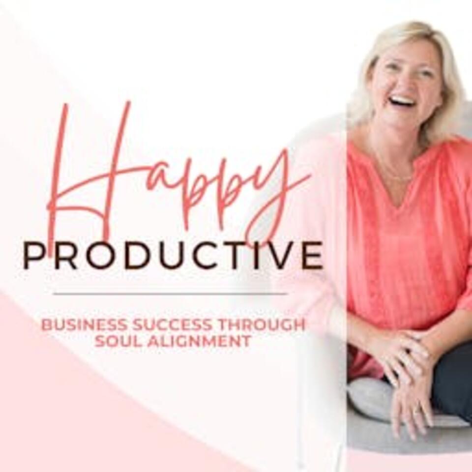 Happy Productive: Business Success Through Soul Alignment