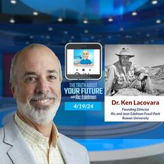 4/19/24: Want to Dig Up Your Own Fossils? - THE TRUTH ABOUT YOUR FUTURE with Ric Edelman