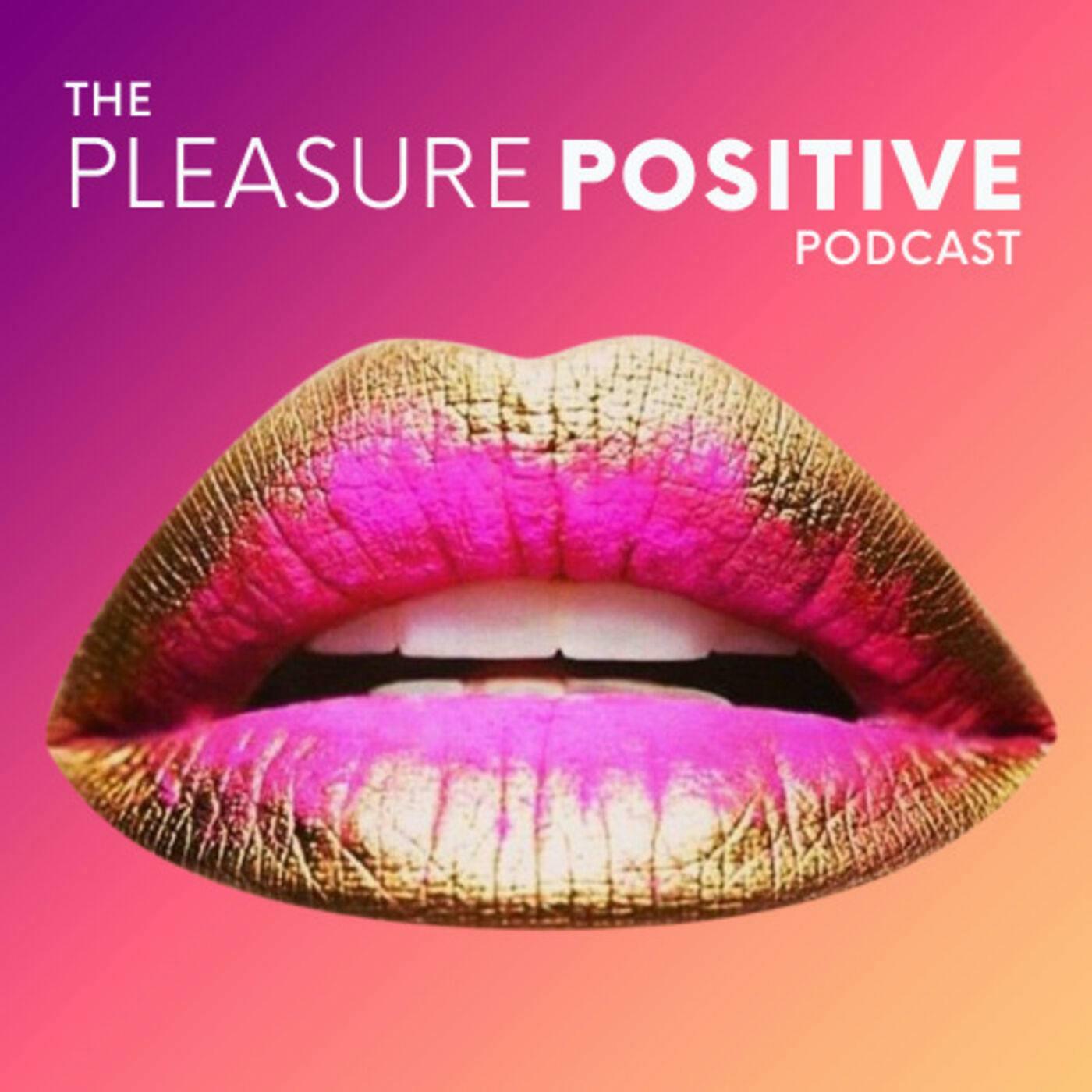 The Pleasure Positive Podcast Iheart 