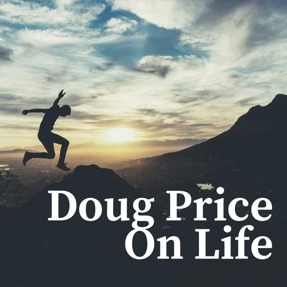 Doug Price On Life