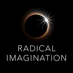 Putting People First: Reimagining OUR Economy - Radical Imagination