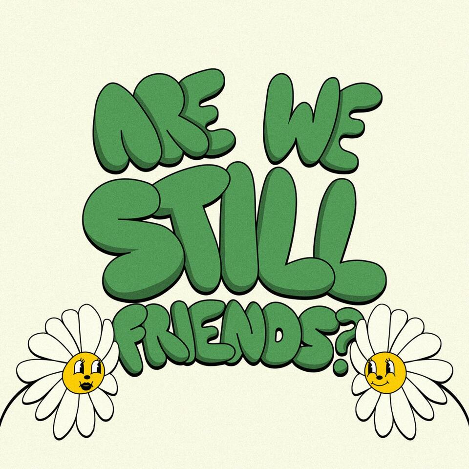 Are We Still Friends?