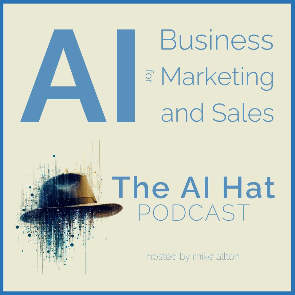 AI for Business, Marketing & Sales: The AI Hat Podcast