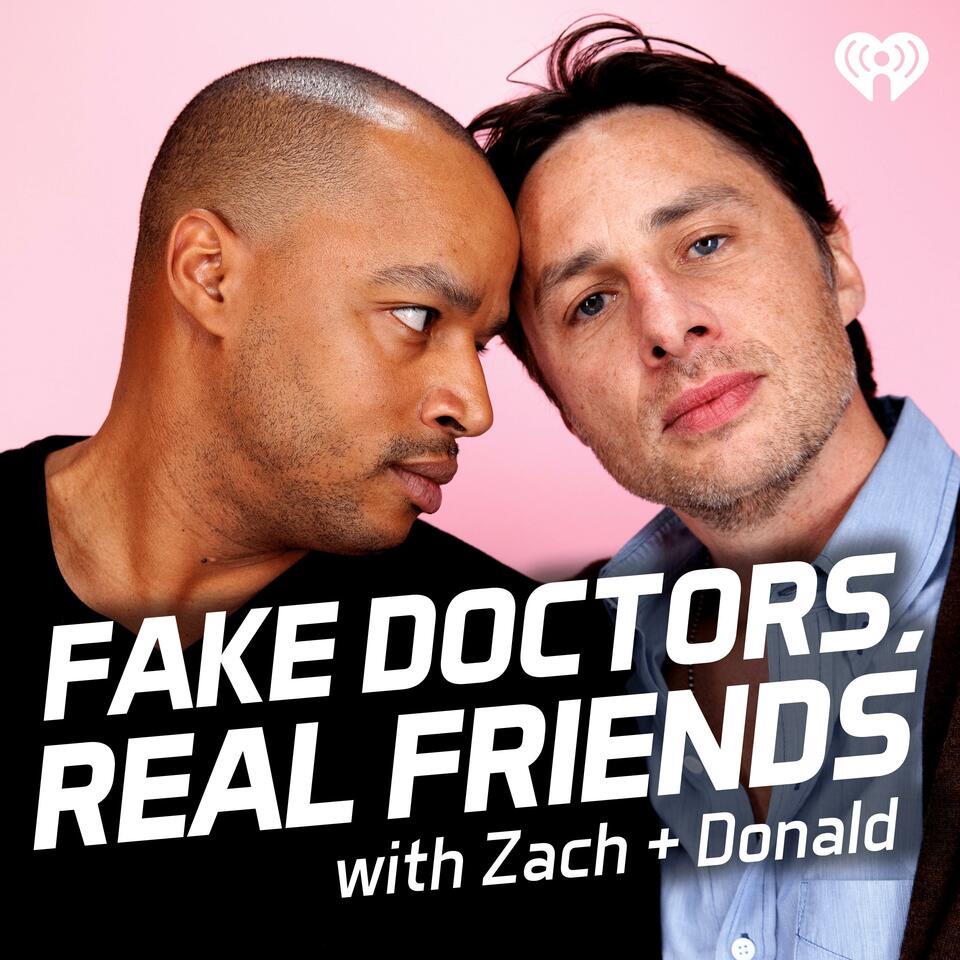Fake Doctors, Real Friends with Zach and Donald - Listen Now