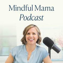 Mindful Mama: Raising Kind, Confident Kids Without Losing Your Cool | Parenting Strategies For Big Emotions & More