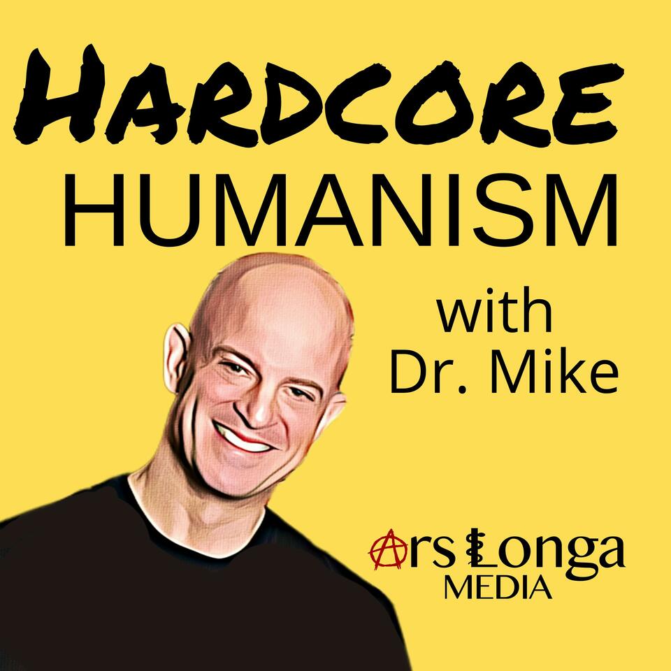 Hardcore Humanism with Dr. Mike