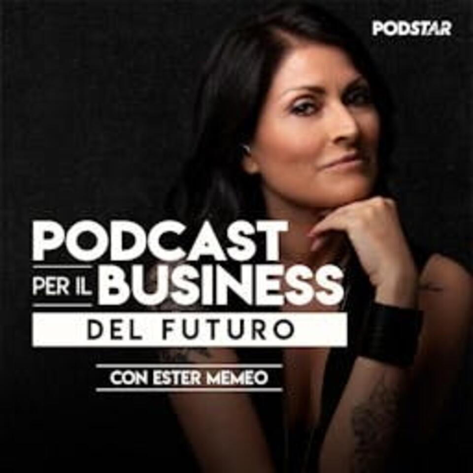 Podcast per il Business del futuro con Ester Memeo