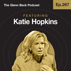 Ep 267 | The Failed 'Assassination' of Katie Hopkins | The Glenn Beck Podcast  - The Glenn Beck Program
