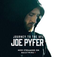 Journey to the UFC: The Joe Pyfer Story - The Ben Shapiro Show