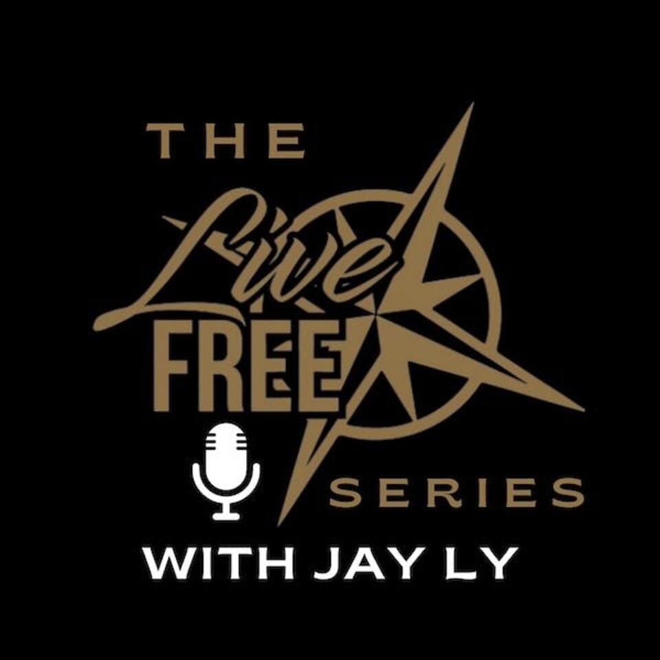 The Live Free Series with Jay Ly