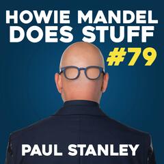 Why Paul Stanley from KISS Will Never Write Another Song | Howie Mandel Does Stuff #79 - Howie Mandel Does Stuff Podcast