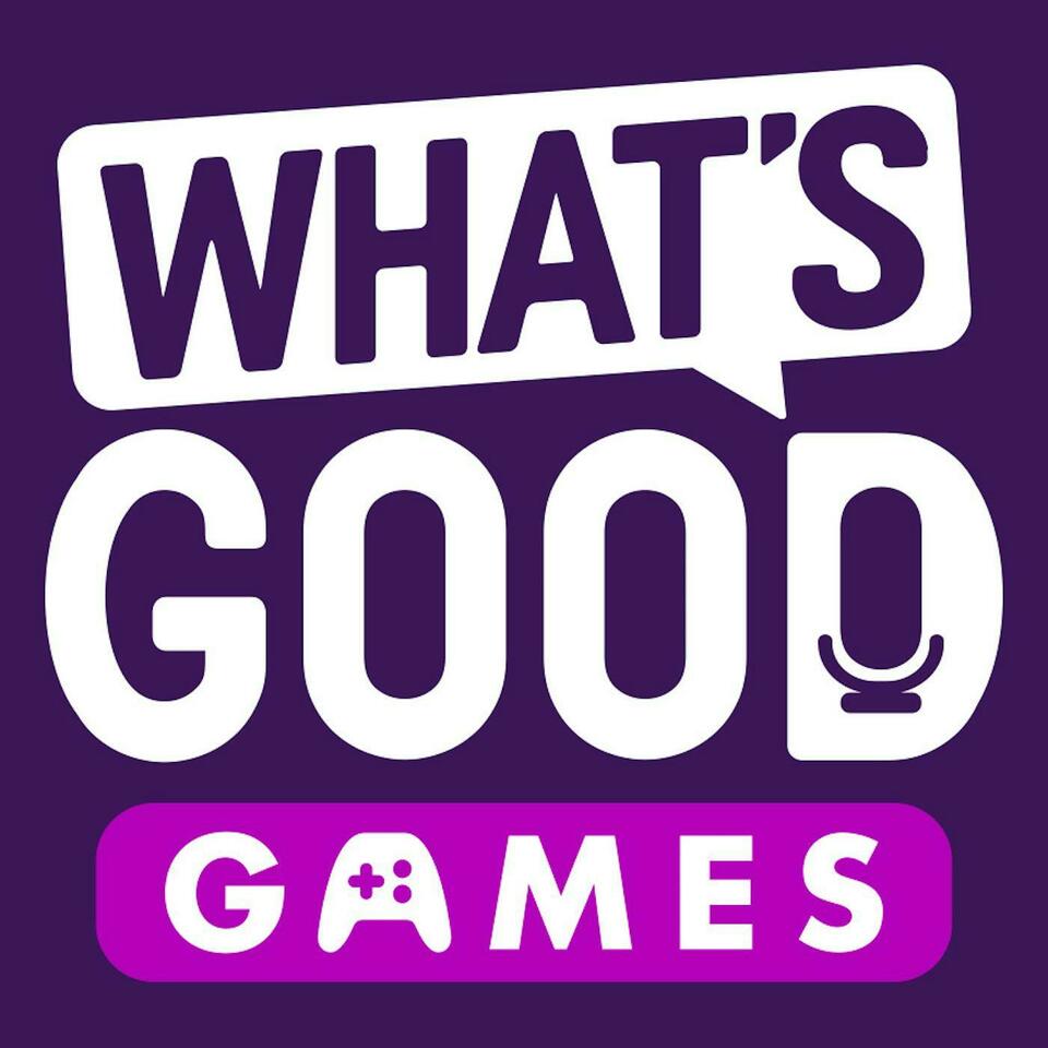 What's Good Games: A Video Game Podcast - Listen Now