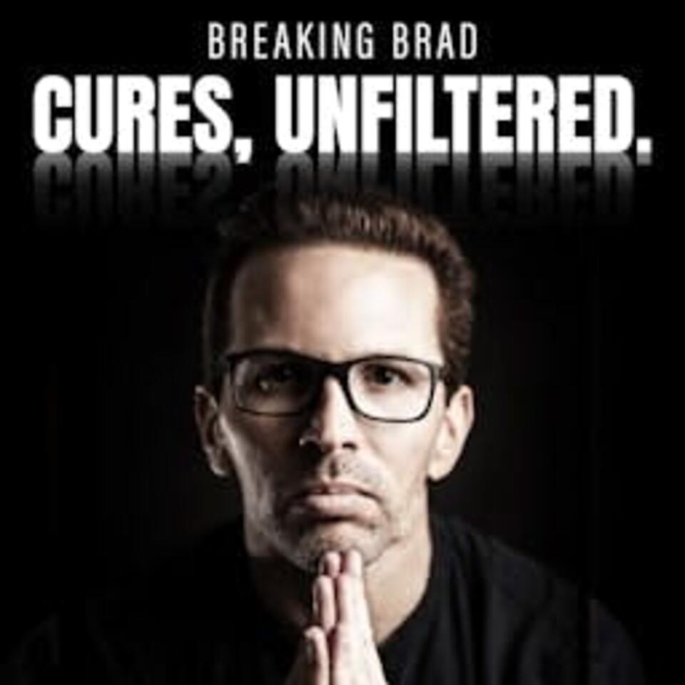 Breaking Brad: Cures, Unfiltered.