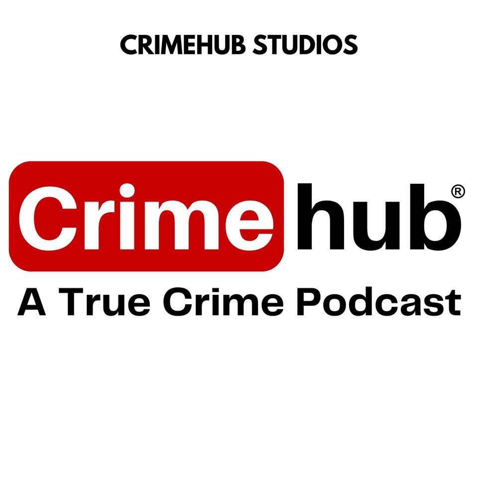 Crimehub: A True Crime Podcast