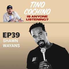 Blue Gatorade feat Shawn Wayans (Ep39) - Is Anyone Listening?