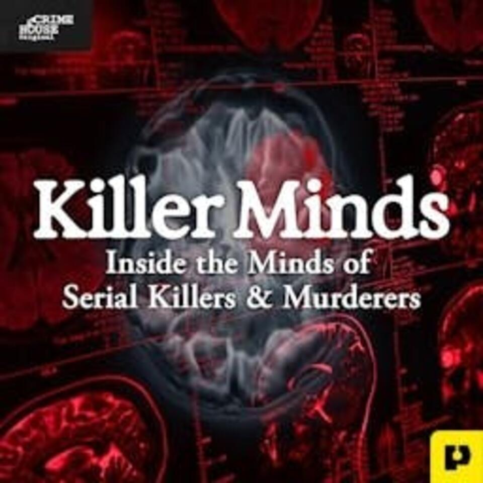 Killer Minds: Inside the Minds of Serial Killers & Murderers