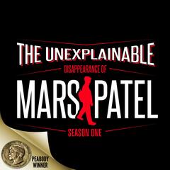 The Unexplainable Disappearance of Mars Patel