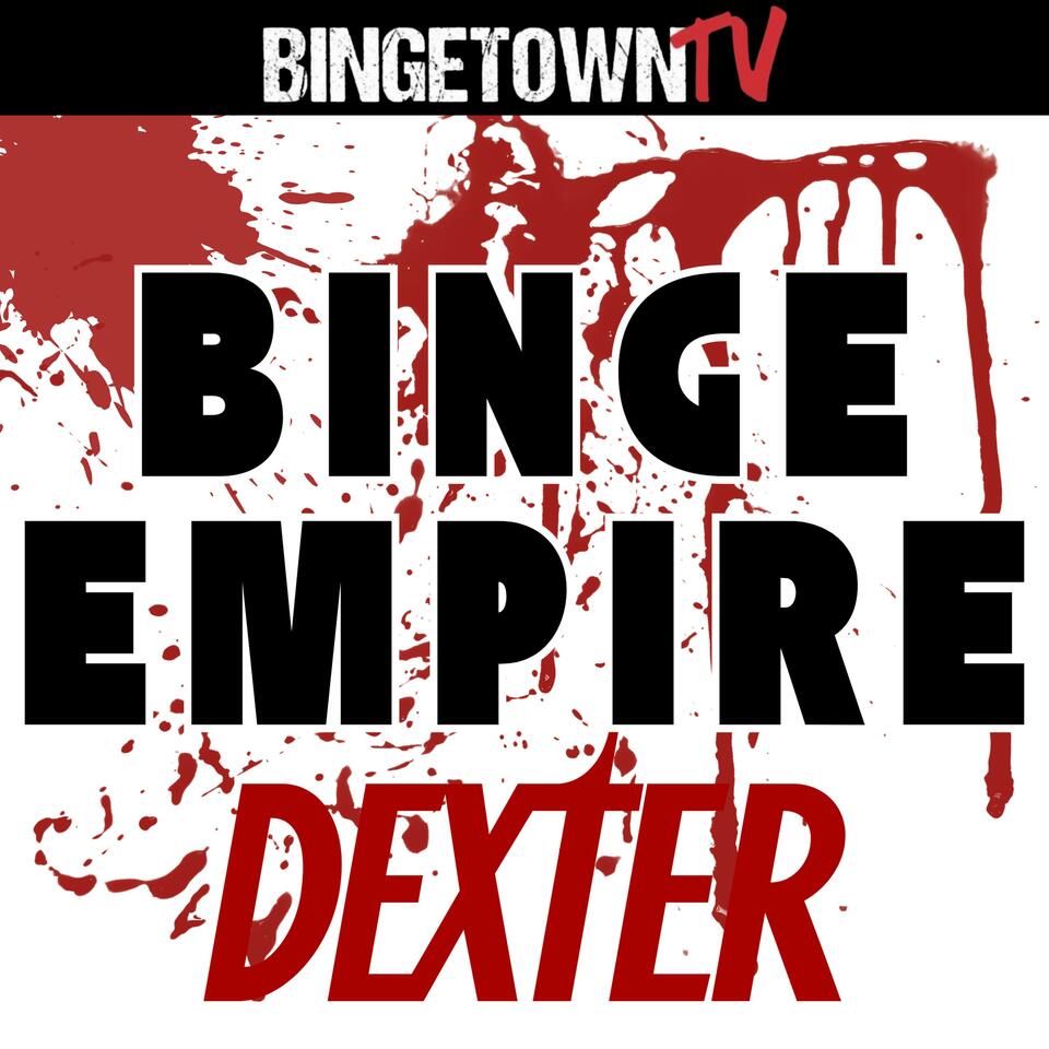 Dexter: A Binge Empire Podcast