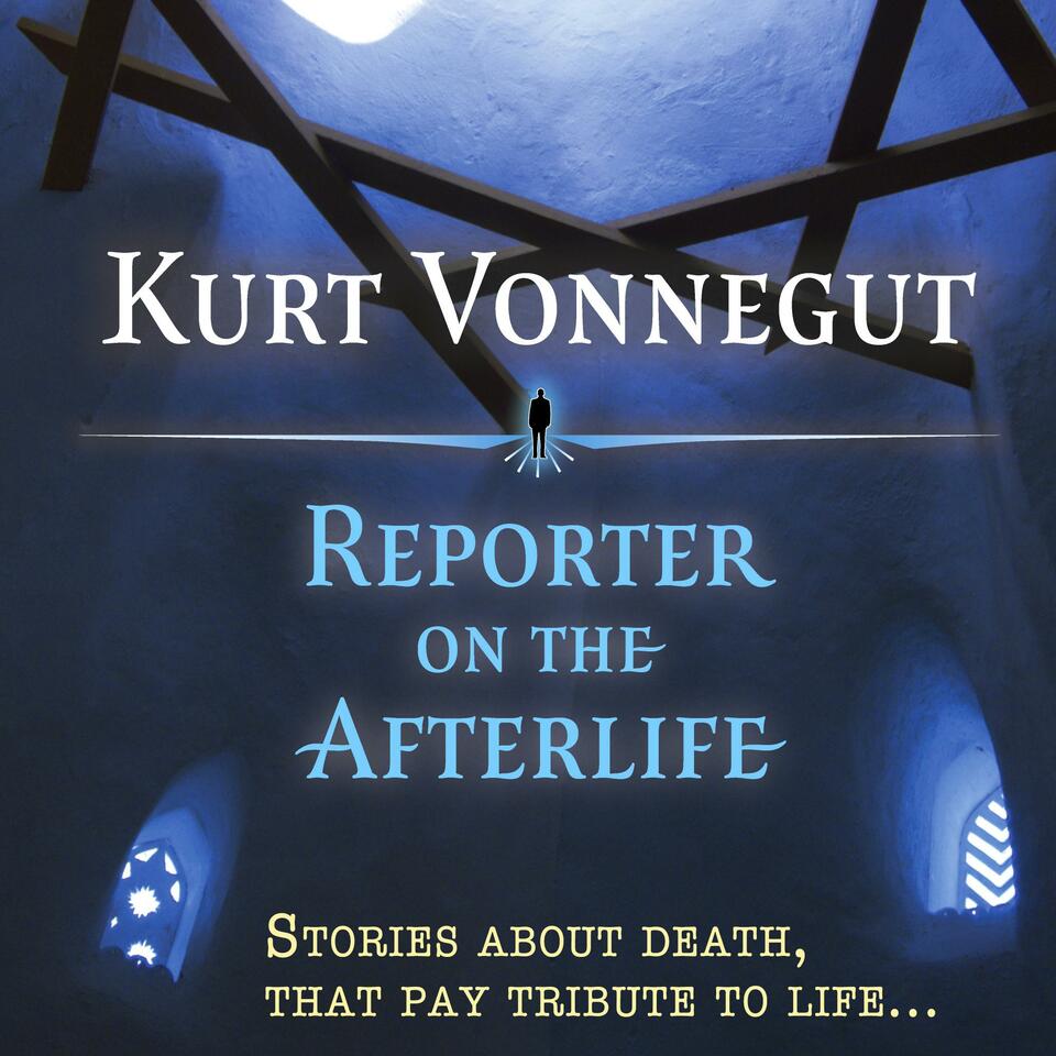 Kurt Vonnegut: Reporter on the Afterlife