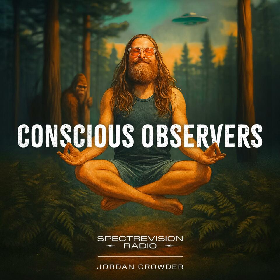 Conscious Observers with Jordan Crowder