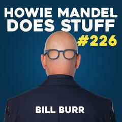 Family Reunion with Bill Burr & Billy Corgan | Howie Mandel Does Stuff #226 - Howie Mandel Does Stuff Podcast