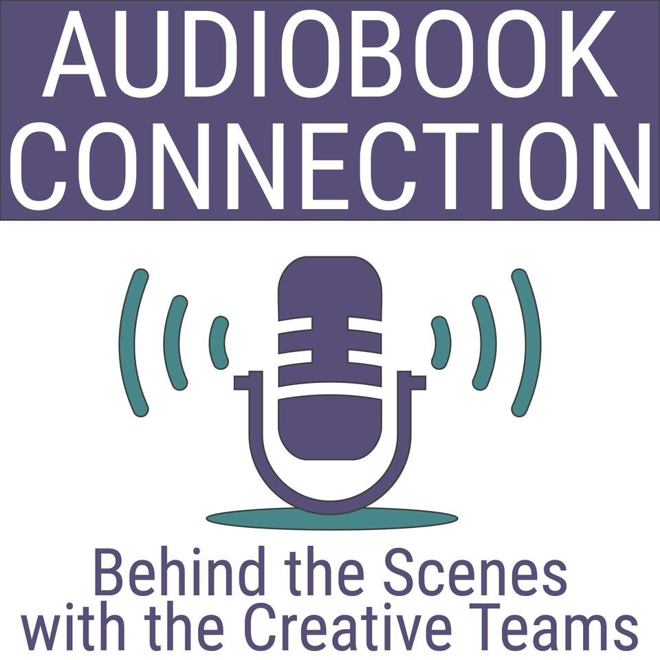 Audiobook Connection - Behind the Scenes with the Creative Teams