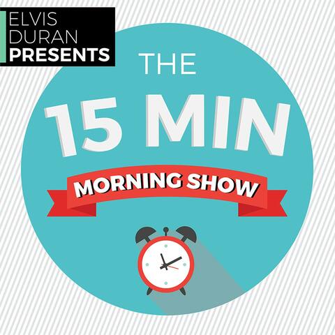 Elvis Duran Presents: The 15 Minute Morning Show