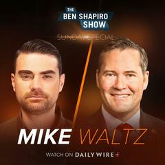 The Trump Effect | Congressman Mike Waltz - The Ben Shapiro Show