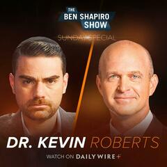 A New American Century | Dr. Kevin Roberts - The Ben Shapiro Show