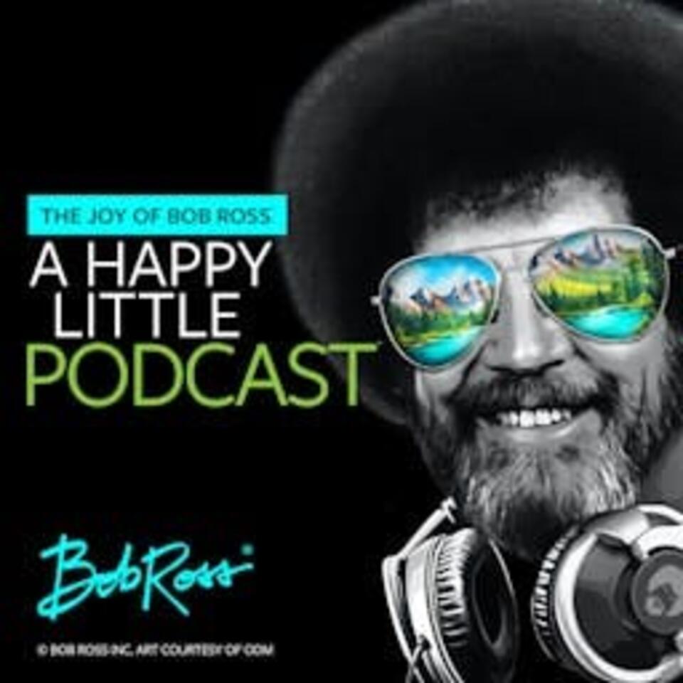The Joy of Bob Ross - A Happy Little Podcast®