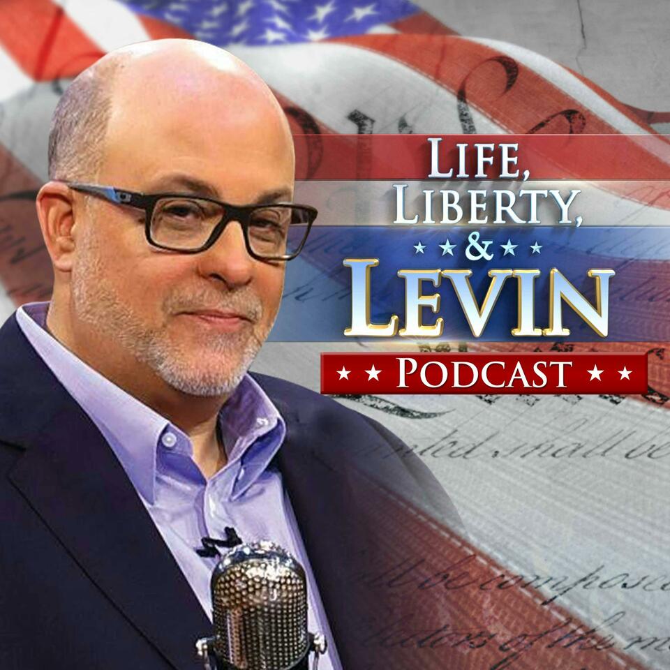 Life, Liberty & Levin Podcast