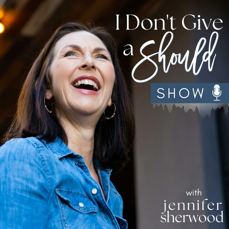 I Don't Give a Should with Jennifer Sherwood