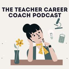 The Teacher Career Coach Podcast