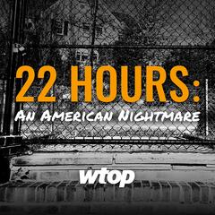 S1E1 22 Hours: The Fire - WTOP’s American Nightmare Series
