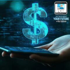 9/25/24: The Global Race Toward Digital Money - THE TRUTH ABOUT YOUR FUTURE with Ric Edelman
