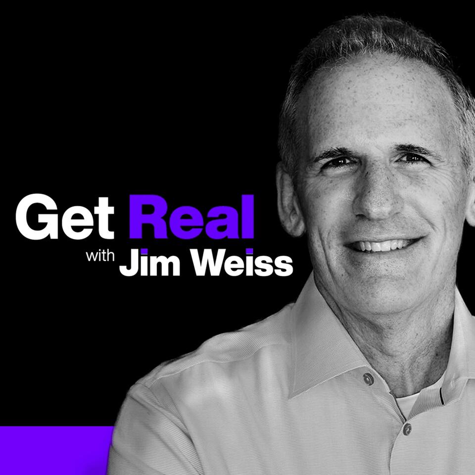 Get Real with Jim Weiss