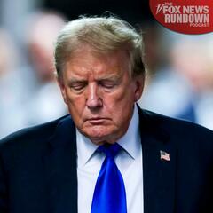 "Completely Uncharted Territory": Former President Trump Found Guilty On All Counts - The Fox News Rundown
