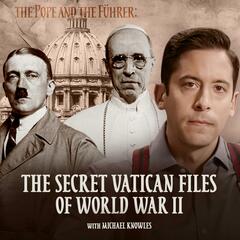 Introducing The Pope and the Führer: The Secret Vatican Files of World War II with Michael Knowles - The Ben Shapiro Show