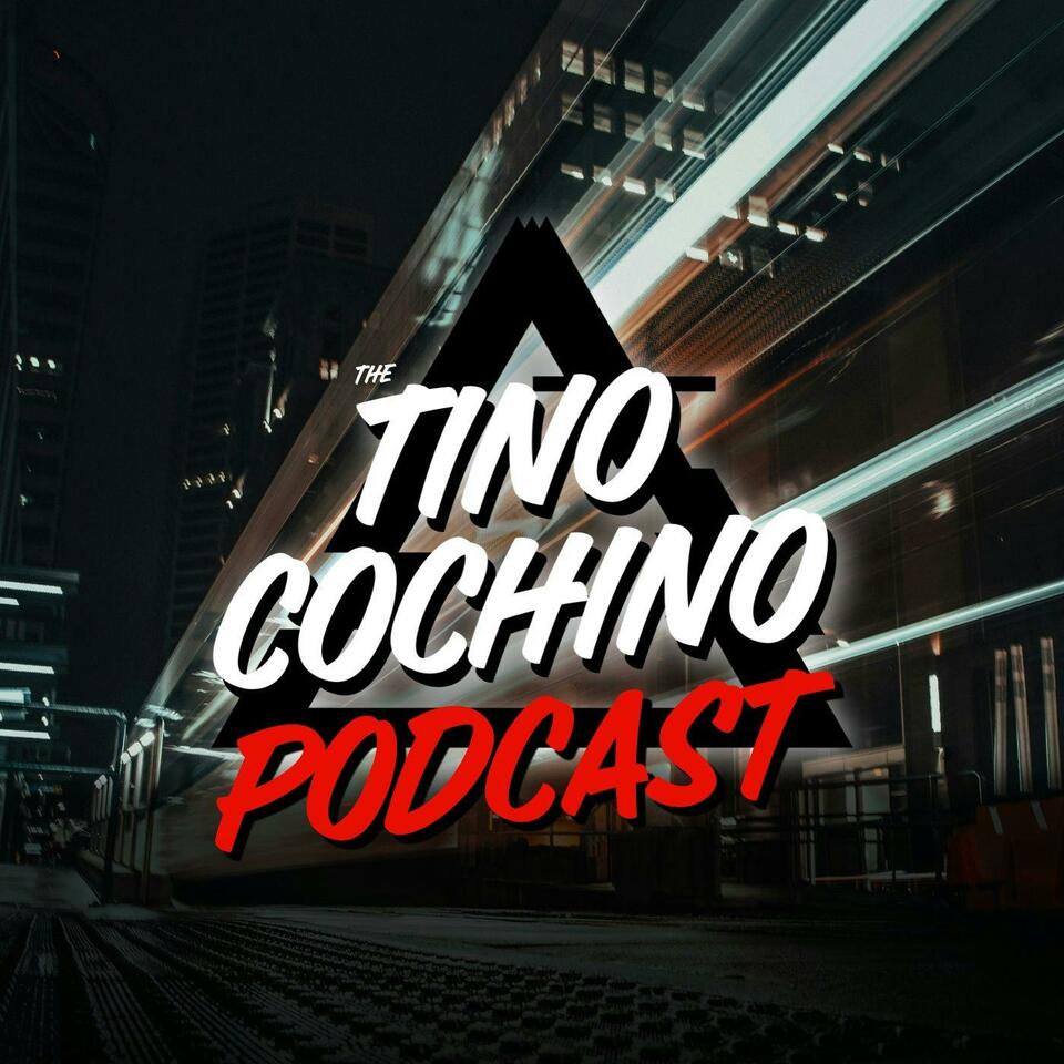 The Tino Cochino Podcast