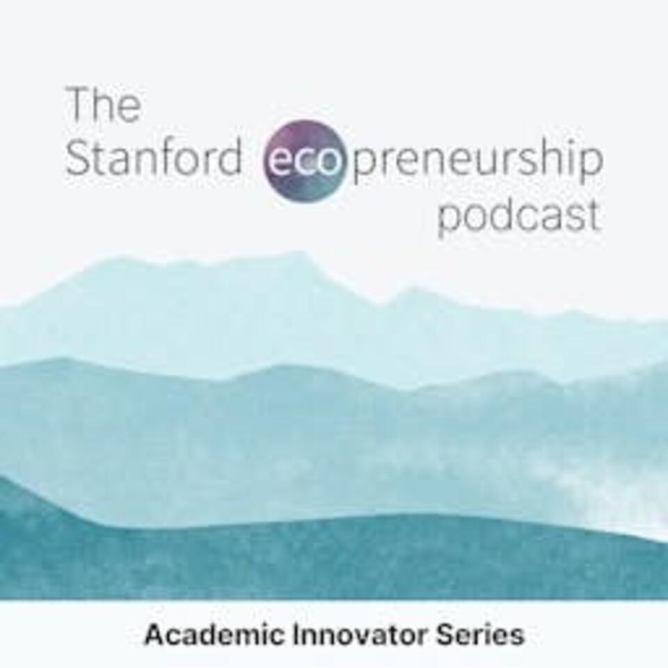 The Stanford Ecopreneurship Podcast