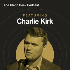 Charlie Kirk WARNED: The Right CANNOT Give Into THIS Temptation | The Glenn Beck Podcast REPLAY - The Glenn Beck Program