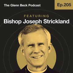Ep 205 | Texas Bishop Removed by Pope Francis Sets the Record Straight | The Glenn Beck Podcast - The Glenn Beck Program
