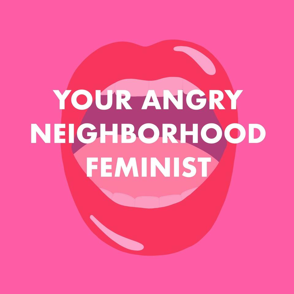 Your Angry Neighborhood Feminist