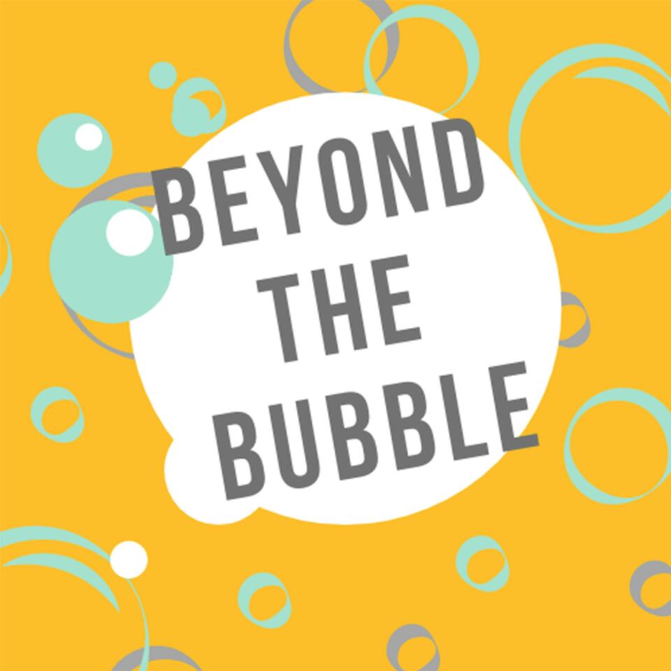 Beyond the Bubble