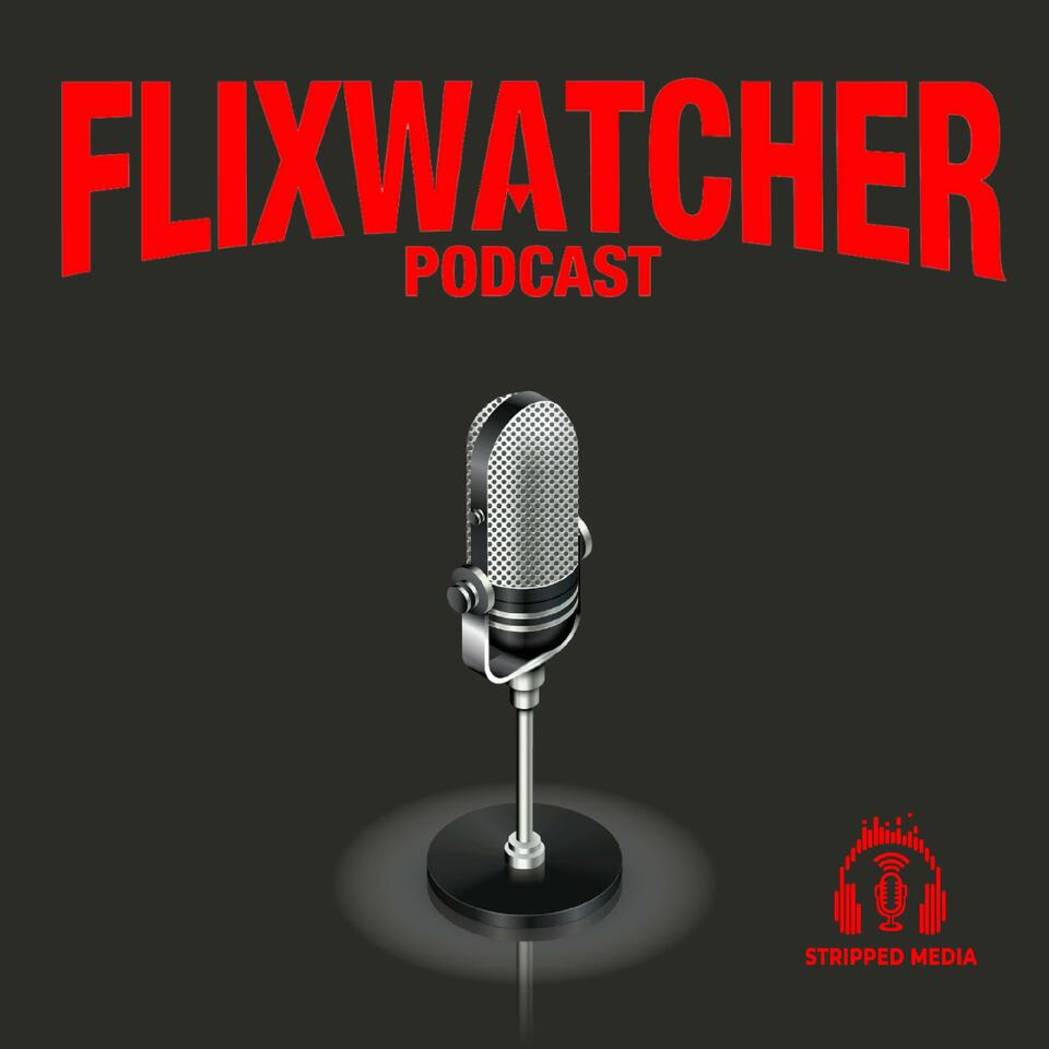 Flixwatcher: A Netflix Film Review Podcast