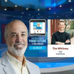6/28/24: The Future of Financial Advice - THE TRUTH ABOUT YOUR FUTURE with Ric Edelman